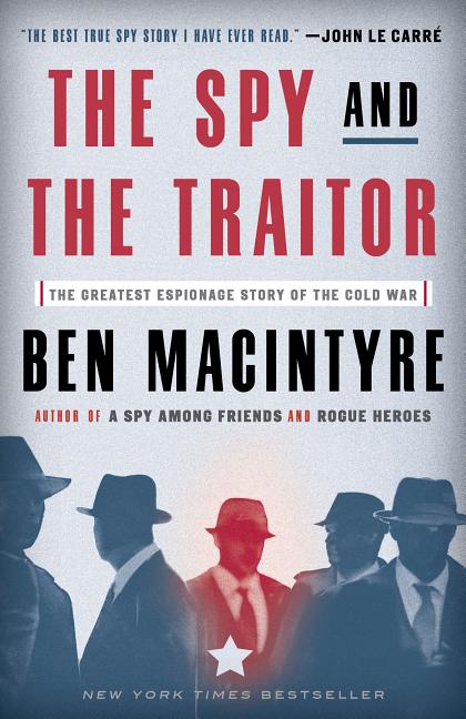 Item #283528 The Spy and the Traitor: The Greatest Espionage Story of the Cold War. Ben Macintyre