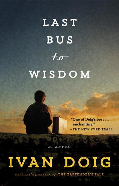 Item #272063 Last Bus to Wisdom: A Novel (Two Medicine Country). Ivan Doig