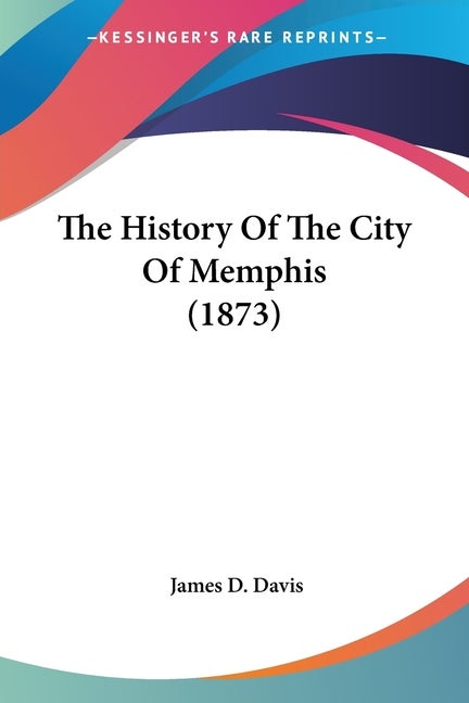 Item #227346 The History Of The City Of Memphis (1873). James D. Davis