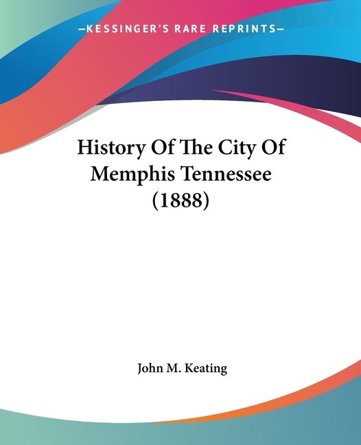 Item #227364 History Of The City Of Memphis Tennessee (1888). John M. Keating