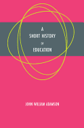 Item #1047277 Short History of Education. John William Adamson