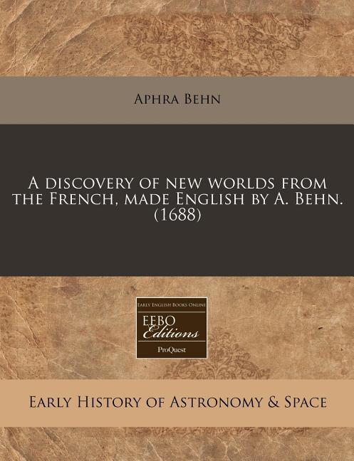 Item #179748 A discovery of new worlds from the French, made English by A. Behn. (1688). Aphra Behn