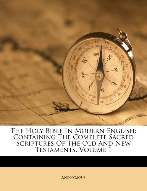 Item #173134 The Holy Bible In Modern English: Containing The Complete Sacred Scriptures Of The...