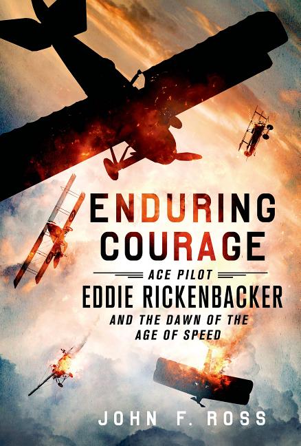 Item #239605 Enduring Courage: Ace Pilot Eddie Rickenbacker and the Dawn of the Age of Speed....