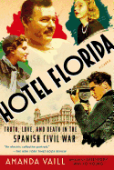 Item #1000122 Hotel Florida: Truth, Love, and Death in the Spanish Civil War. Amanda Vaill