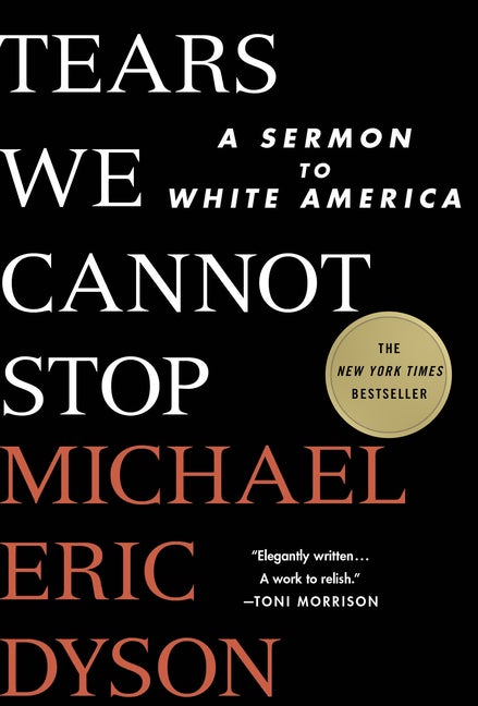 Item #275784 Tears We Cannot Stop: A Sermon to White America. Michael Eric Dyson