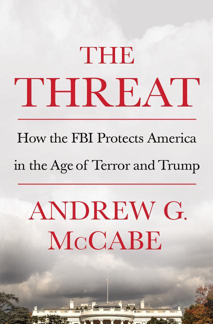 Item #240491 The Threat: How the FBI Protects America in the Age of Terror and Trump. Andrew G....