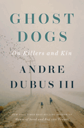 Item #287020 Ghost Dogs: On Killers and Kin. Andre Dubus III