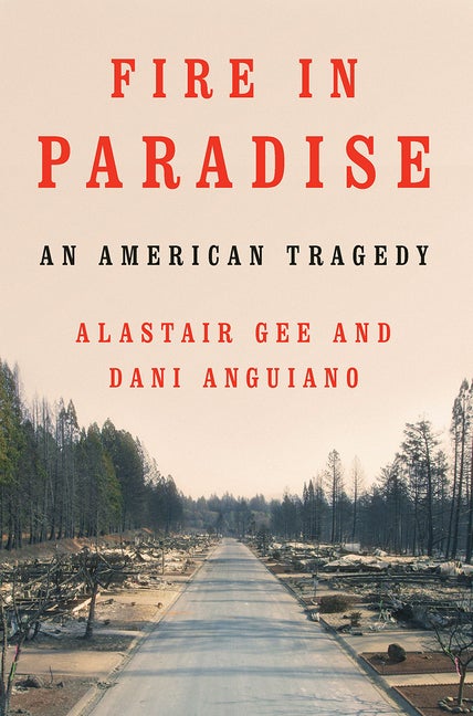 Item #281650 Fire in Paradise: An American Tragedy. Alastair Gee, Dani, Anguiano