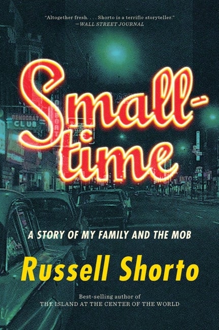 Item #257092 Smalltime: A Story of My Family and the Mob. Russell Shorto