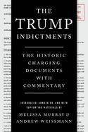 Item #286961 The Trump Indictments: The Historic Charging Documents with Commentary. Melissa...