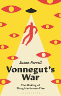 Item #1046151 Vonnegut's War: The Making of Slaughterhouse-Five. Susan Farrell