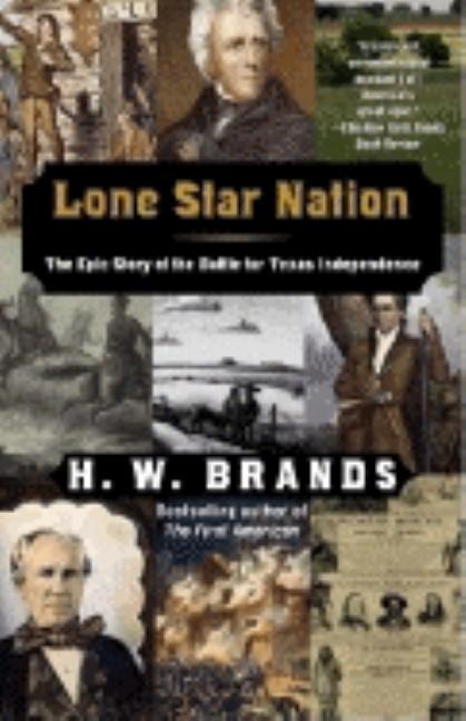 Item #274880 Lone Star Nation: The Epic Story of the Battle for Texas Independence. H. W. Brands