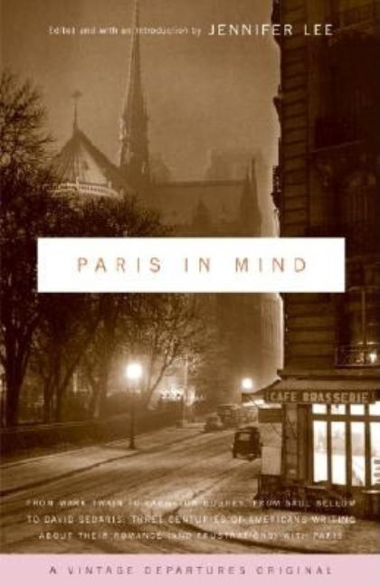 Item #274340 Paris In Mind: From Mark Twain to Langston Hughes, from Saul Bellow to David...
