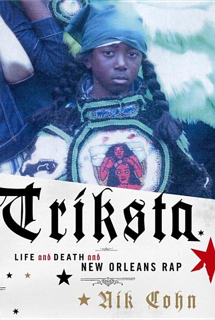Item #230154 Triksta: Life and Death and New Orleans Rap. Nik Cohn