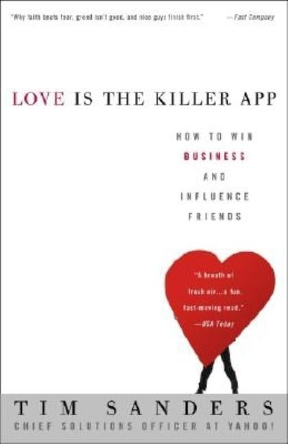 Item #223774 Love Is the Killer App: How to Win Business and Influence Friends. Tim Sanders