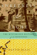 Item #285478 Sweetness and Light: The Mysterious History of the Honeybee. Hattie Ellis