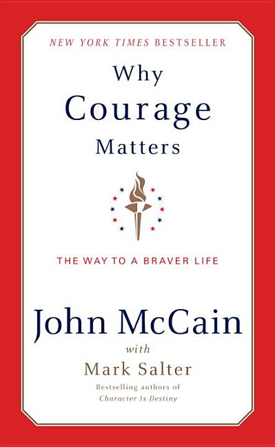 Item #230102 Why Courage Matters: The Way to a Braver Life. John McCain, Marshall, Salter