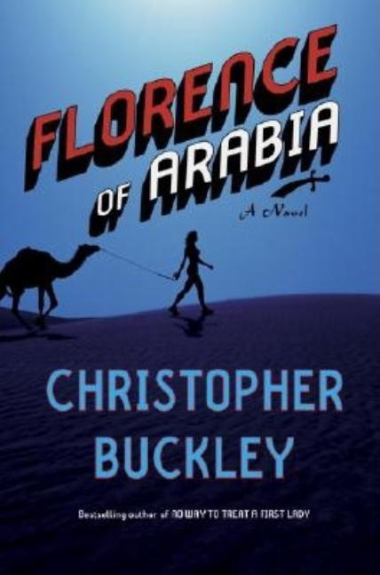 Item #249152 Florence of Arabia: A Novel. Christopher Buckley