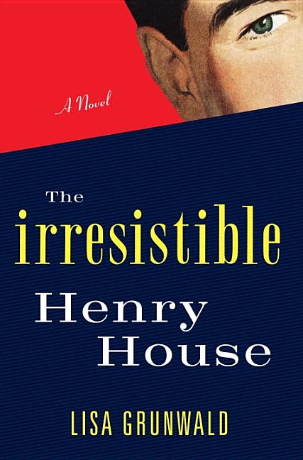 Item #142694 The Irresistible Henry House: A Novel. Lisa Grunwald