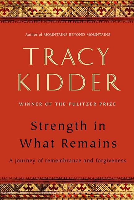 Item #278529 Strength in What Remains. Tracy Kidder