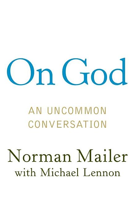 Item #176883 On God: An Uncommon Conversation. Norman Mailer