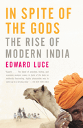 Item #279413 In Spite of the Gods: The Rise of Modern India. Edward Luce