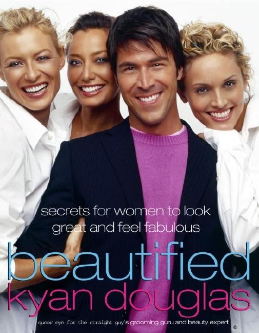 Item #264738 Beautified: Secrets for Women to Look Great and Feel Fabulous. Kyan Douglas.