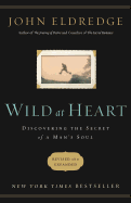 Item #1000740 Wild at Heart Revised and Updated: Discovering the Secret of a Man's Soul. John...