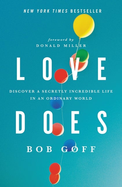 Item #280772 Love Does: Discover a Secretly Incredible Life in an Ordinary World. Bob Goff