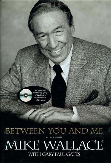 Item #087654 Between You and Me: A Memoir with 82-Minute DVD. Mike Wallace, Gary Paul, Gates
