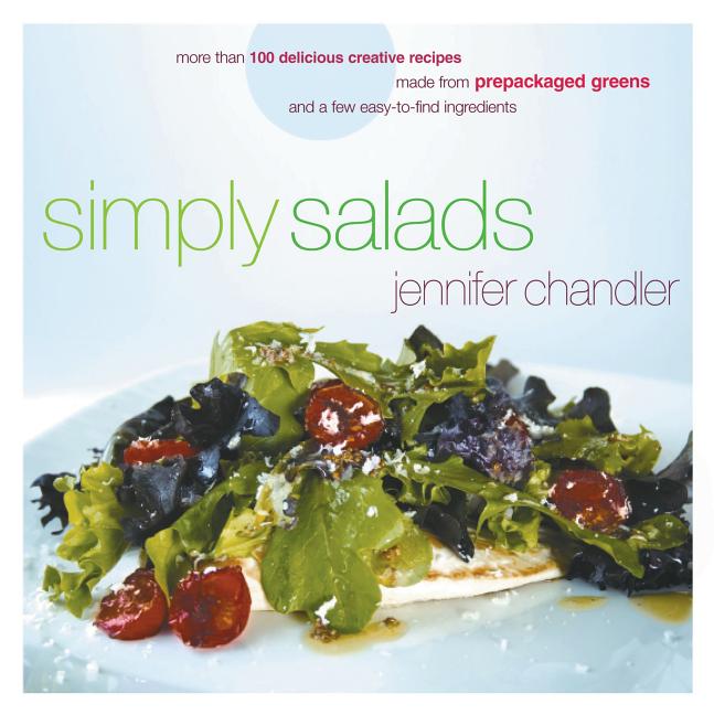 Item #286948 Simply Salads: More than 100 Delicious Creative Recipes Made from Prepackaged Greens...