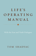 Item #286473 Life's Operating Manual: with the Fear and Truth Dialogues. Tom Shadyac