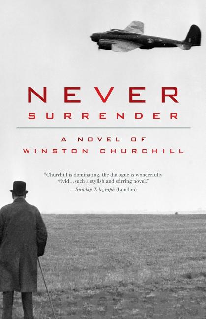 Item #275014 Never Surrender: A Novel of Winston Churchill. Michael Dobbs