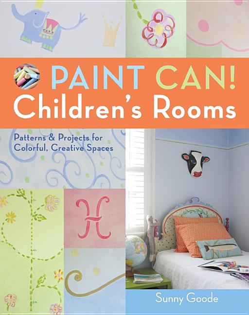 Item #220388 Paint Can! Children's Rooms: Patterns & Projects for Colorful, Creative Spaces....