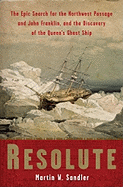 Item #286756 Resolute: The Epic Search for the Northwest Passage and John Franklin, and the...