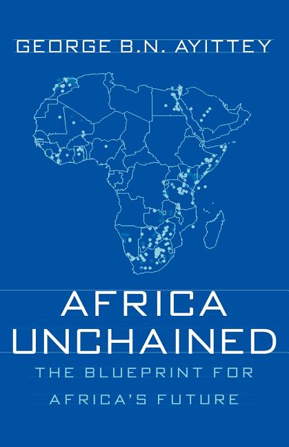 Item #267171 Africa Unchained: The Blueprint for Africa's Future [SIGNED]. G. Ayittey.