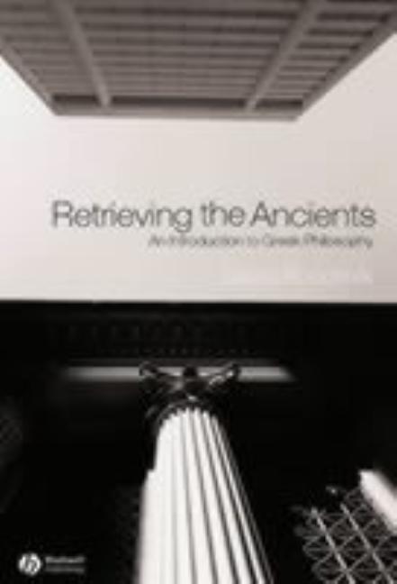 Item #275329 Retrieving the Ancients: An Introduction to Greek Philosophy. David Roochnik