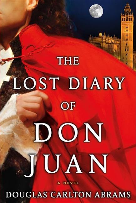 Item #181685 The Lost Diary of Don Juan: An Account of the True Arts of Passion and the Perilous...