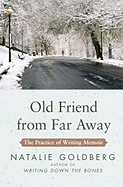 Item #283259 Old Friend from Far Away: The Practice of Writing Memoir. Natalie Goldberg