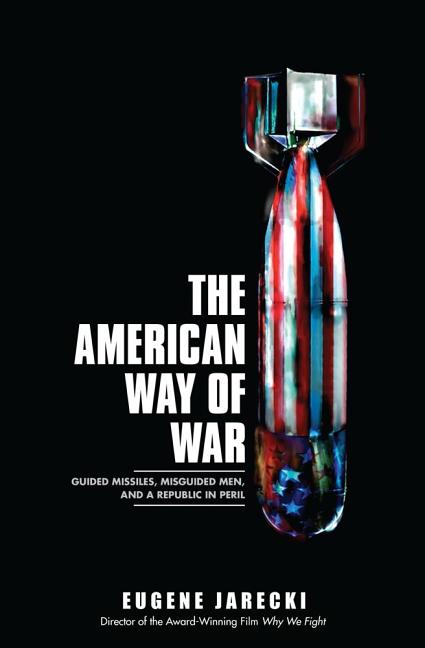 Item #265251 The American Way of War: Guided Missiles, Misguided Men, and a Republic in Peril....