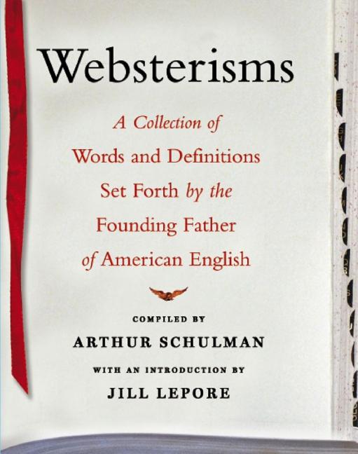 Item #265995 Websterisms: A Collection of Words and Definitions Set Forth by the Founding Father...