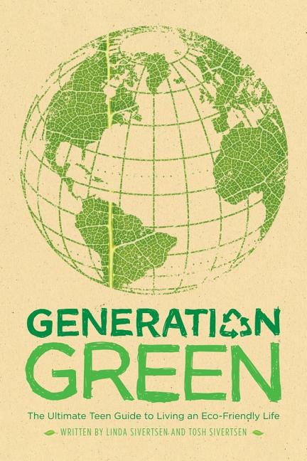 Item #245881 Generation Green: The Ultimate Teen Guide to Living an Eco-Friendly Life. Linda...