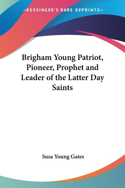 Item #028764 Brigham Young Patriot, Pioneer, Prophet and Leader of the Latter Day Saints. Susa...
