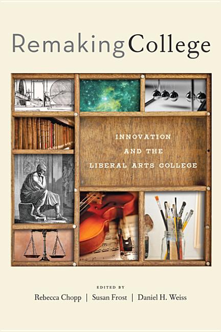 Item #196925 Remaking College: Innovation and the Liberal Arts