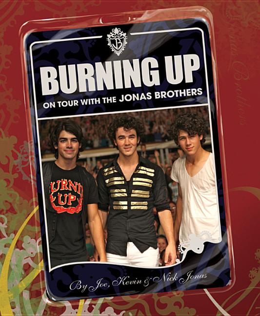 Item #103129 Burning Up: On Tour with the Jonas Brothers. Kevin Joe and Nick Jonas