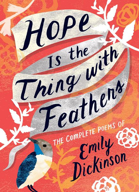 Item #234668 Hope Is the Thing with Feathers: The Complete Poems of Emily Dickinson. Emily Dickinson