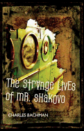 Item #1027969 Strange Lives of Mr. Shakovo. Charles Bachman
