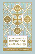 Item #1002577 The Future of Orthodox Anglicanism