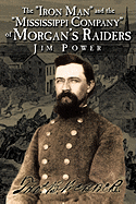 Item #279596 The 'Iron Man' and the 'Mississippi Company' of Morgan's Raiders. Jim Power